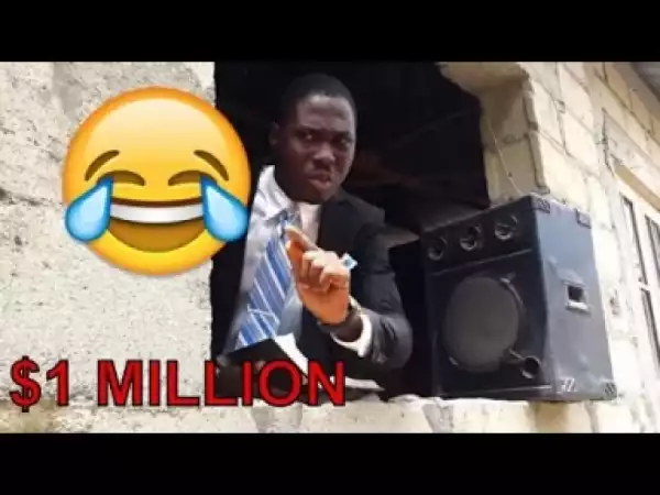 Video: $1 MILLION  (COMEDY SKIT) - Latest 2018 Nigerian Comedy